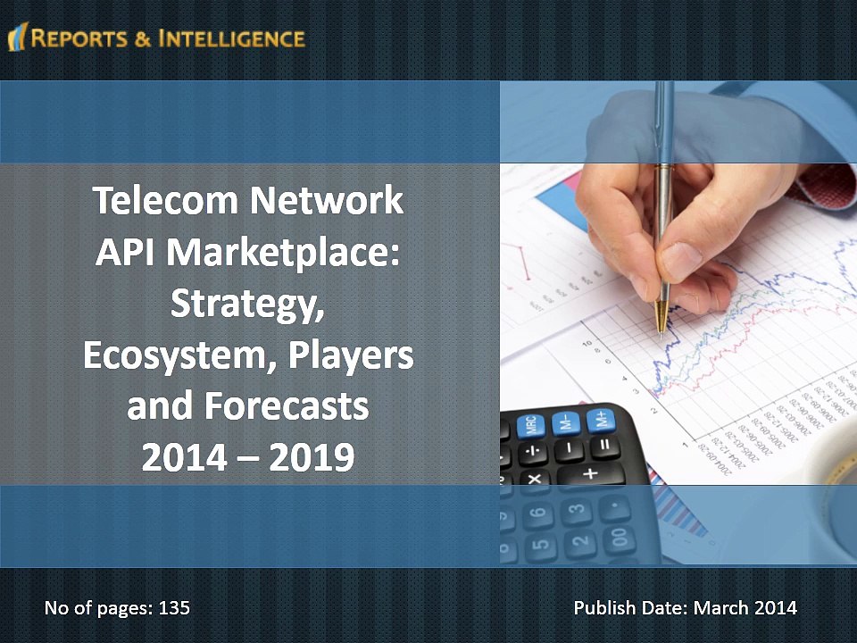 Reports and Intelligence: Telecom Network API Marketplace: Strategy, Ecosystem, Players and Forecasts 2014 – 2019