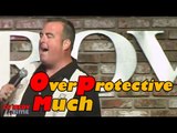 Stand Up Comedy by Brian Noonan - Overprotective Much?