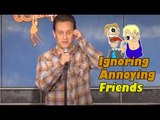 Stand Up Comedy by Frank Nicotero - Ignoring Annoying Friends