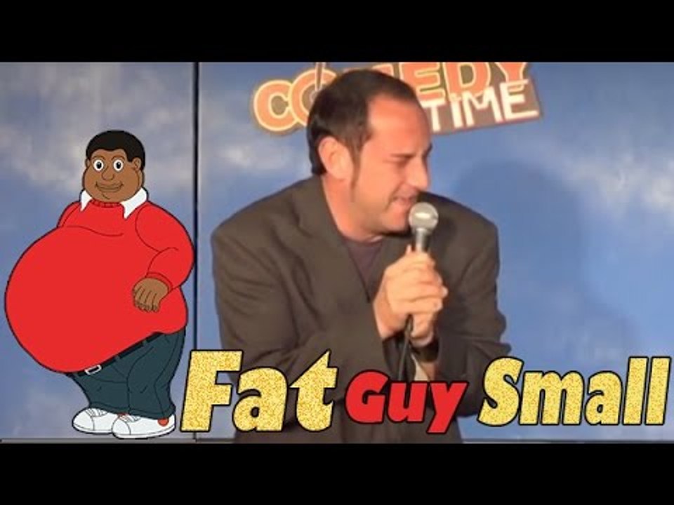 Stand Up Comedy - When Was The Fat Guy Small?