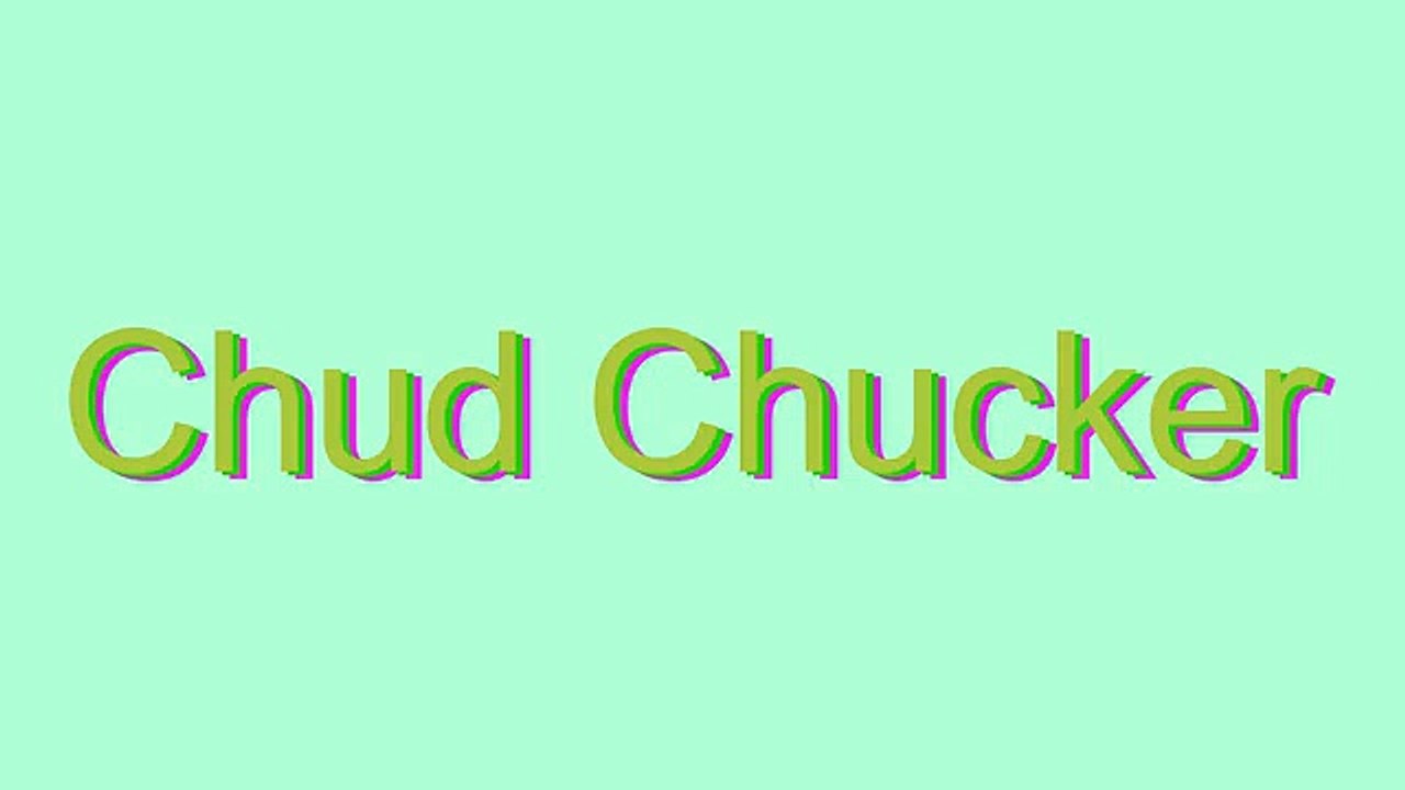 How to Pronounce Chud Chucker
