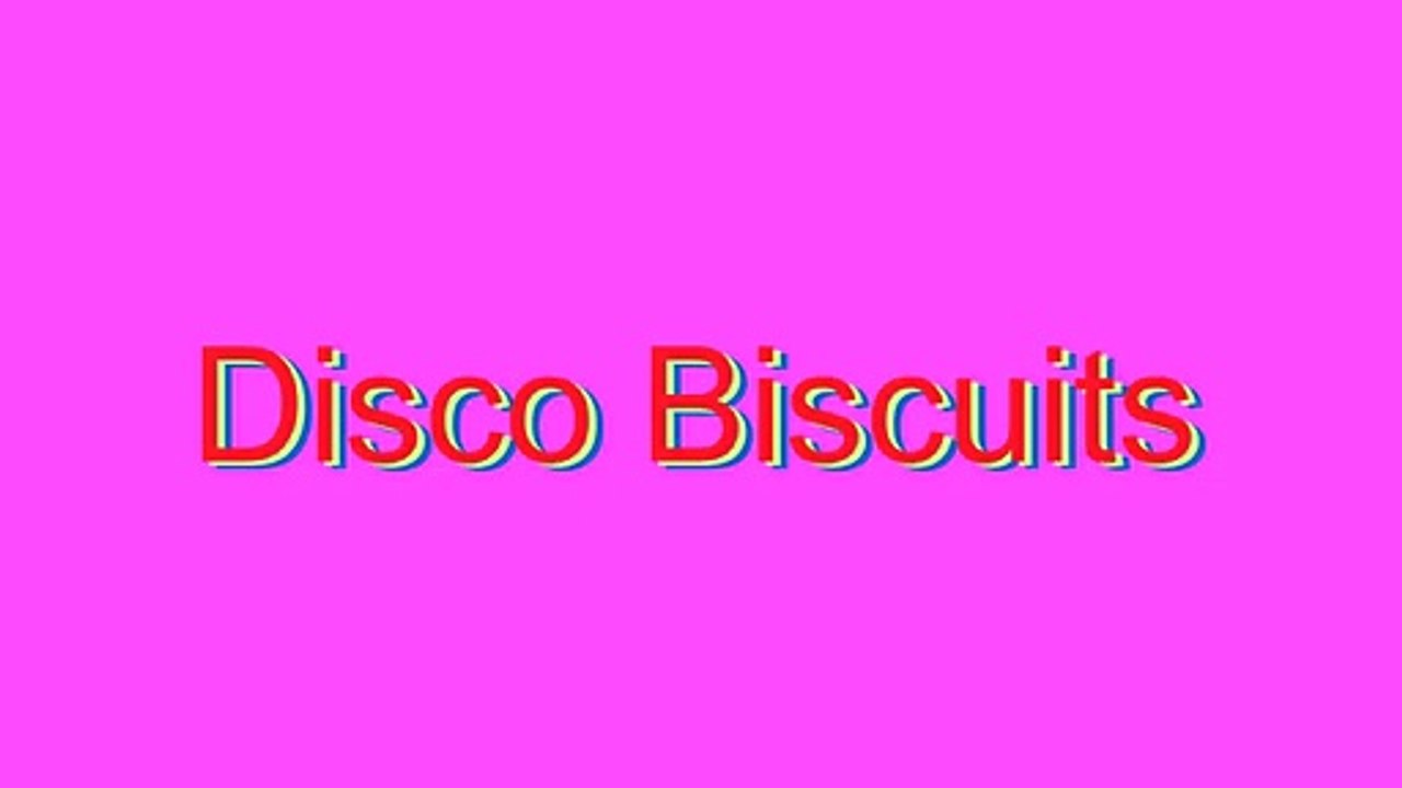 How to Pronounce Disco Biscuits