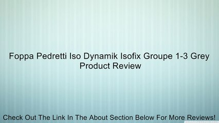 Foppa Pedretti Iso Dynamik Isofix Groupe 1-3 Grey Review