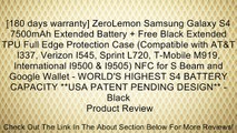 [180 days warranty] ZeroLemon Samsung Galaxy S4 7500mAh Extended Battery   Free Black Extended TPU Full Edge Protection Case (Compatible with AT&T I337, Verizon I545, Sprint L720, T-Mobile M919, International I9500 & I9505) NFC for S Beam and Google Walle