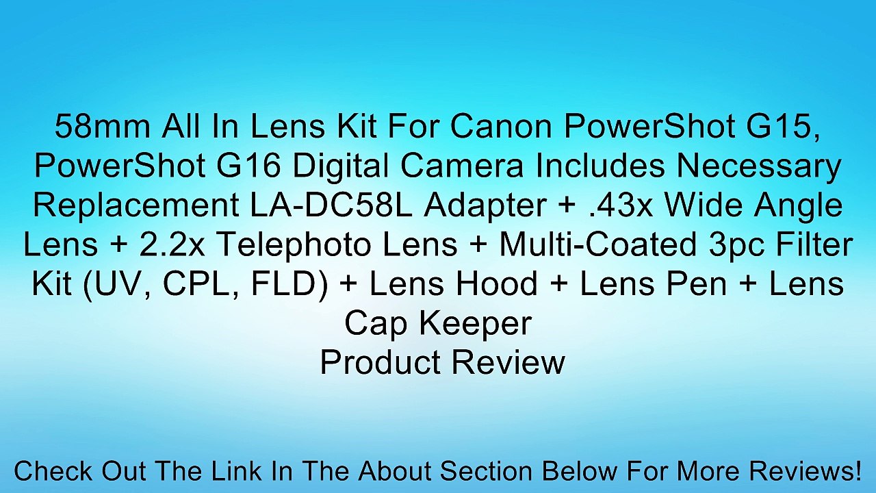 58mm All In Lens Kit For Canon PowerShot G15, PowerShot G16 Digital Camera Includes Necessary Replacement LA-DC58L Adapter + .43x Wide Angle Lens + 2.2x Telephoto Lens + Multi-Coated 3pc Filter Kit (UV, CPL, FLD) + Lens Hood + Lens Pen + Lens Cap Keeper
