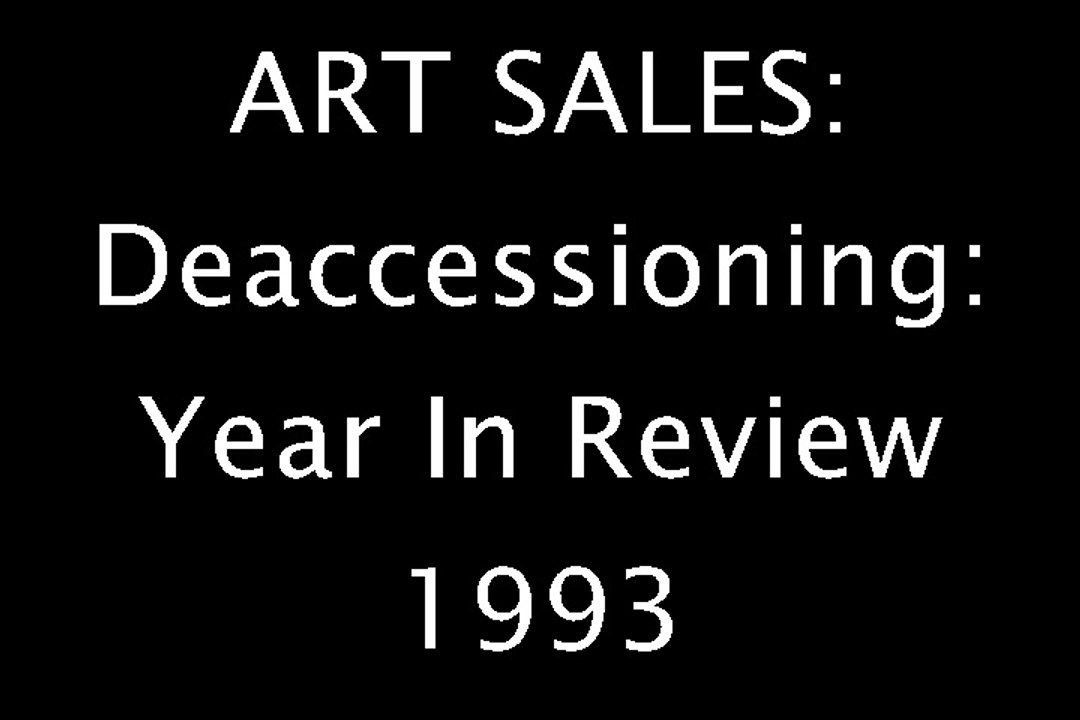 ART SALES: Deaccessioning: Year In Review 1993