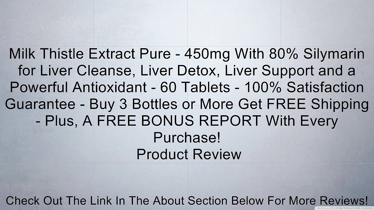 Milk Thistle Extract Pure - 450mg With 80% Silymarin for Liver Cleanse, Liver Detox, Liver Support and a Powerful Antioxidant - 60 Tablets - 100% Satisfaction Guarantee - Buy 3 Bottles or More Get FREE Shipping - Plus, A FREE BONUS REPORT With Every Purch