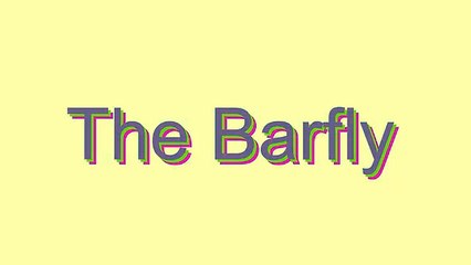 How to Pronounce The Barfly