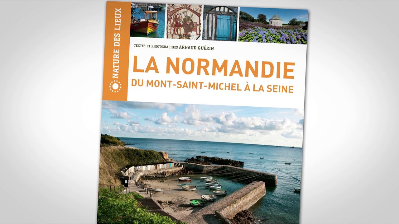 La Normandie du Mont Saint Michel à la Seine