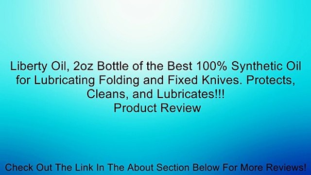 Liberty Oil, 2oz Bottle of the Best 100% Synthetic Oil for Lubricating Folding and Fixed Knives. Protects, Cleans, and Lubricates!!!