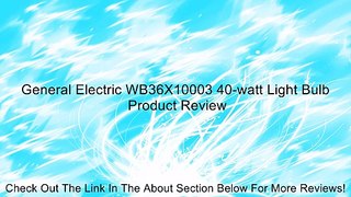 General Electric WB36X10003 40-watt Light Bulb Review