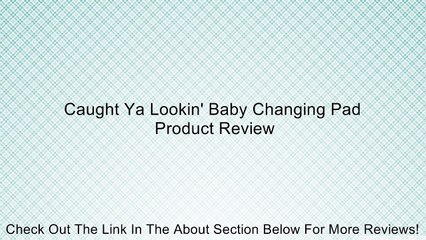 Caught Ya Lookin' Baby Changing Pad Review