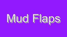 How to Pronounce Mud Flaps