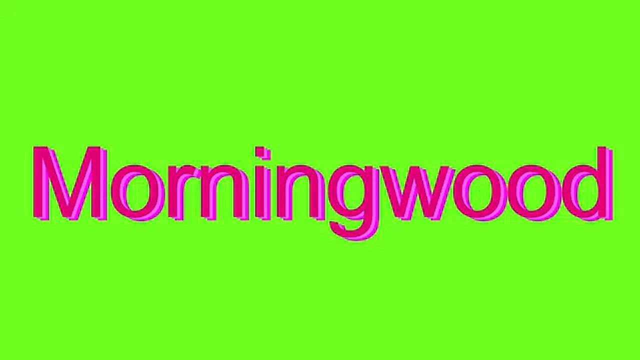 How to Pronounce Morningwood