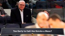 Too Early to Call the Knicks a Mess?