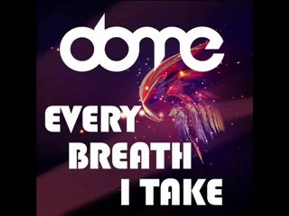 DOME- EVERY BREATH I TAKE