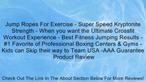 Jump Ropes For Exercise - Super Speed Kryptonite Strength - When you want the Ultimate Crossfit Workout Experience - Best Fitness Jumping Results - #1 Favorite of Professional Boxing Centers & Gyms - Kids can Skip their way to Team USA -AAA Guarantee