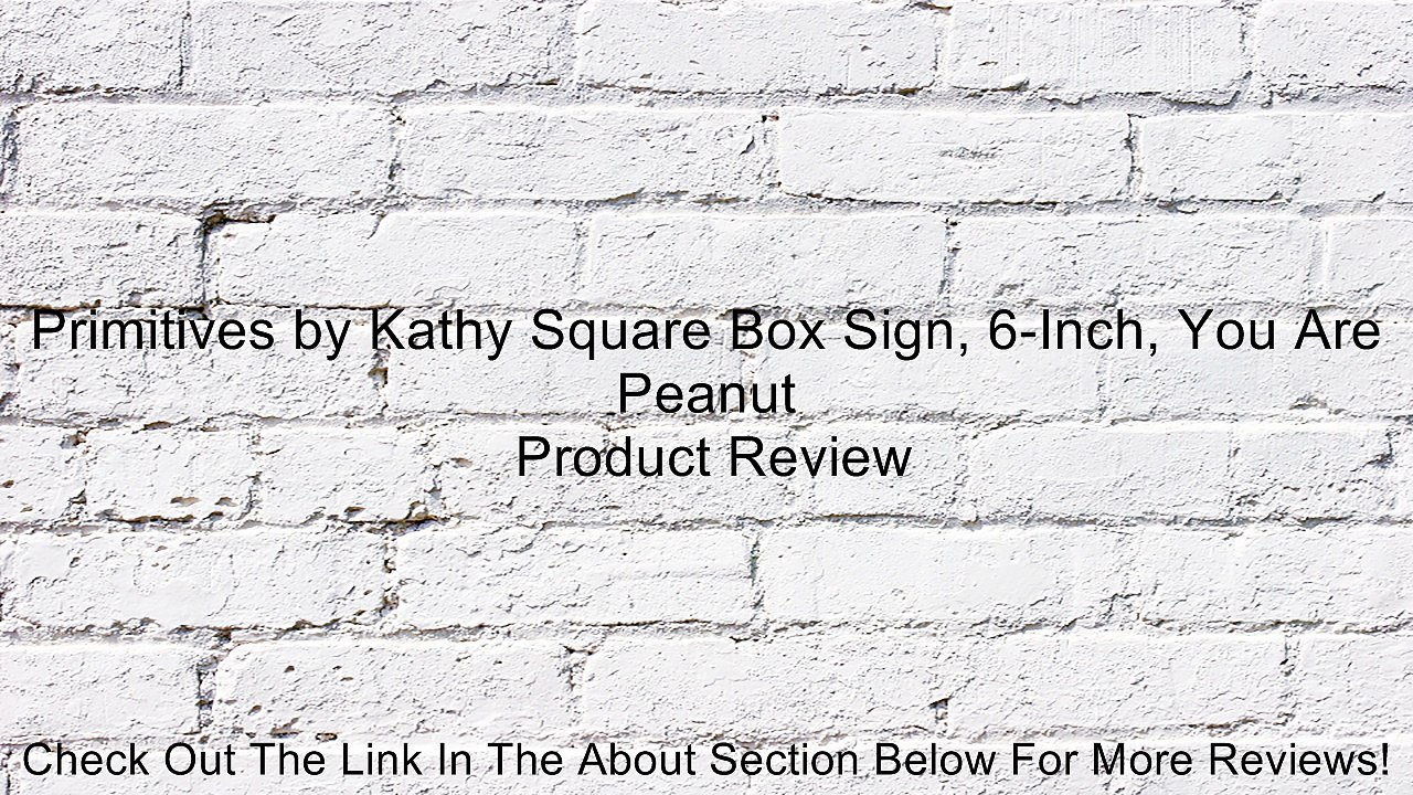 Primitives by Kathy Square Box Sign, 6-Inch, You Are Peanut Review