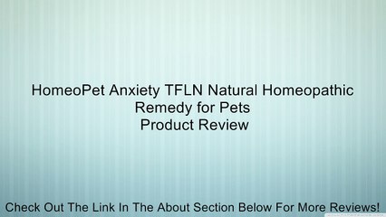 HomeoPet Anxiety TFLN Natural Homeopathic Remedy for Pets Review