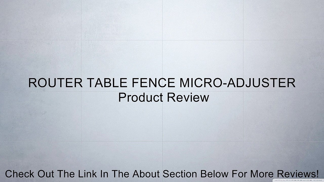 ROUTER TABLE FENCE MICRO-ADJUSTER Review