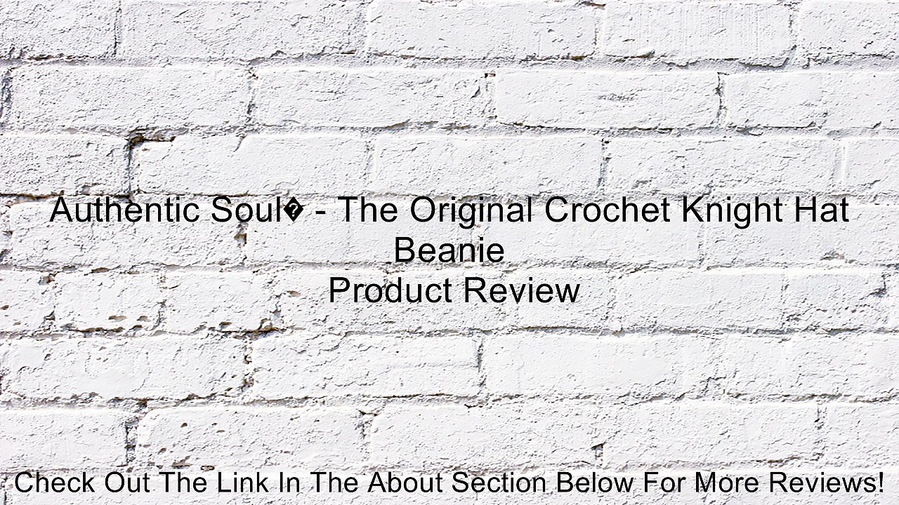 Authentic Soul� - The Original Crochet Knight Hat Beanie Review