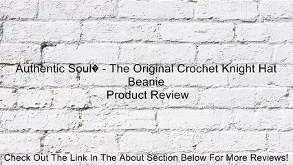 Authentic Soul� - The Original Crochet Knight Hat Beanie Review