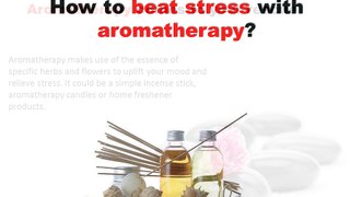 How to beat stress with aromatherapy