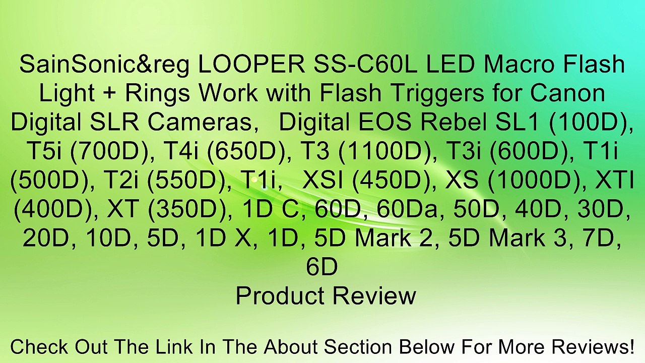 SainSonic&reg LOOPER SS-C60L LED Macro Flash Light + Rings Work with Flash Triggers for Canon Digital SLR Cameras， Digital EOS Rebel SL1 (100D), T5i (700D), T4i (650D), T3 (1100D), T3i (600D), T1i (500D), T2i (550D), T1i， XSI (450D), XS (1000D), XTI (400D