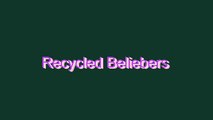 How to Pronounce Recycled Beliebers