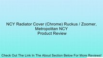 NCY Radiator Cover (Chrome) Ruckus / Zoomer, Metropolitan NCY Review