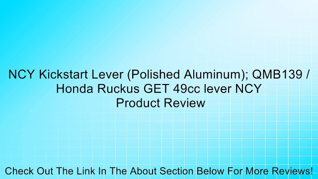 NCY Kickstart Lever (Polished Aluminum); QMB139 / Honda Ruckus GET 49cc lever NCY Review