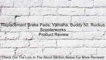 Replacement Brake Pads; Yamaha, Buddy 50, Ruckus Scooterworks Review