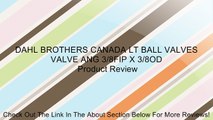 DAHL BROTHERS CANADA LT BALL VALVES VALVE ANG 3/8FIP X 3/8OD Review