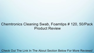 Chemtronics Cleaning Swab, Foamtips # 120, 50/Pack Review
