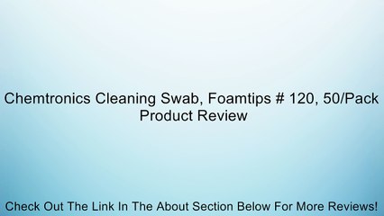 Chemtronics Cleaning Swab, Foamtips # 120, 50/Pack Review