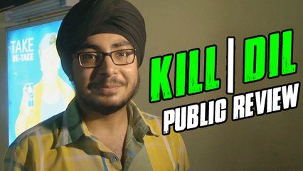 Kill Dil Movie - PUBLIC REVIEW