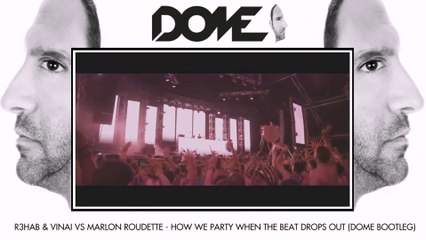 R3hab  VINAI Vs Marlon Roudette   How We Party When The Beat Drops Out (Dome Bootleg)
