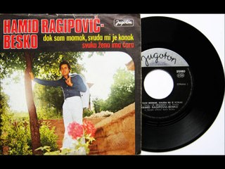 Hamid Ragipovic Besko-Dok sam momak svuda mi je konak ( singl 1977 )