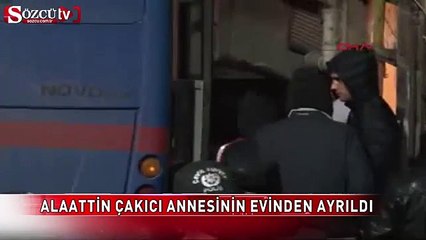 Alaattin Çakıcı annesinin evinden ayrıldı