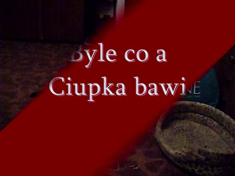 Byle co a Ciupka bawi