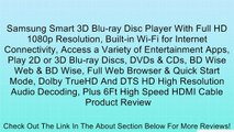 Samsung Smart 3D Blu-ray Disc Player With Full HD 1080p Resolution, Built-in Wi-Fi for Internet Connectivity, Access a Variety of Entertainment Apps, Play 2D or 3D Blu-ray Discs, DVDs & CDs, BD Wise Web & BD Wise, Full Web Browser & Quick Start Mode, Dolb