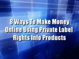 8 Ways to Make Money Online Using Private Label Rights Info