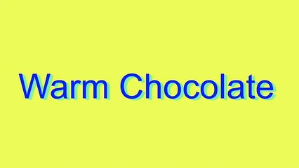 How to Pronounce Warm Chocolate