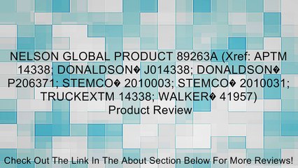NELSON GLOBAL PRODUCT 89263A (Xref: APTM 14338; DONALDSON� J014338; DONALDSON� P206371; STEMCO� 2010003; STEMCO� 2010031; TRUCKEXTM 14338; WALKER� 41957) Review