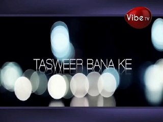 Tasveer Bana Ke Full Video Song by Sajjad Ali