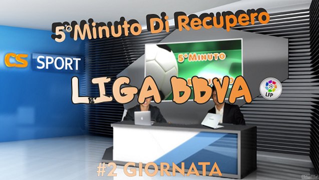 5°Minuto Di Recupero (LigaBBVA) 2°Giornata