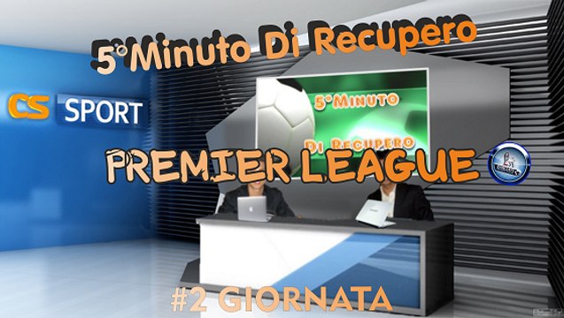 5°Minuto Di Recupero (Premier League) 2°Giornata