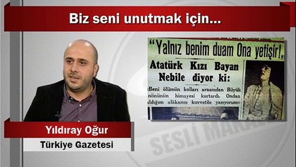 Yıldıray Oğur : Biz seni unutmak için…