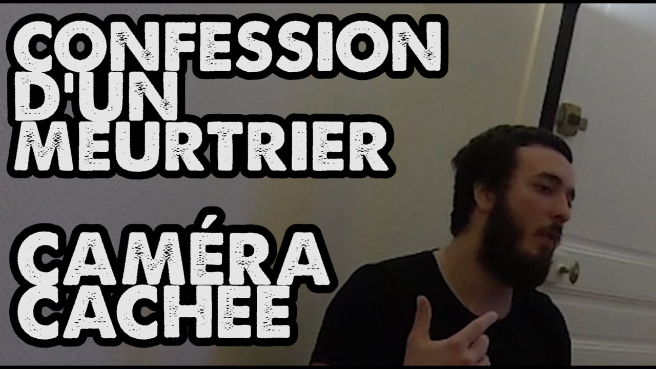 CONFESSION D'UN MEURTRIER EN CAMÉRA CACHÉE