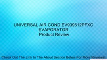 UNIVERSAL AIR COND EV939512PFXC EVAPORATOR Review